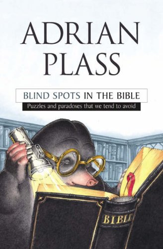 Blind Spots in the Bible: Puzzles and Paradoxes That We Tend to Avoid