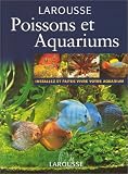 Poissons et Aquariums. Installez et faites vivre votre aquarium