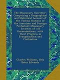 The Missionary Gazetteer: Comprising a Geographical and Statistical Account of the Various Stations of the American and Foreign Protestant Missionary ... Progress in Evangelization and Civilization