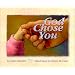 God Chose You