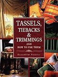 Tassels, Tiebacks & Trimmings and How to Use Them: And How to Use Them