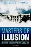 Masters of Illusion: American Leadership in the Media Age