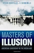 Masters of Illusion: American Leadership in the Media Age