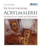 Die Kunst-Akademie - Acrylmalerei: Im Dialog mit Farbe und Leinwand Image of Die Kunst-Akademie - Acrylmalerei: Im Dialog mit Farbe und Leinwand