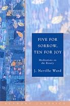 Five for Sorrow, Ten for Joy: Meditations on the Rosary