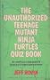 The Unauthorized Teenage Mutant Ninja Turtles Quiz Book