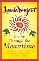 Living Through the Meantime : Learning to Break the Patterns of the Past and Begin the Healing Process