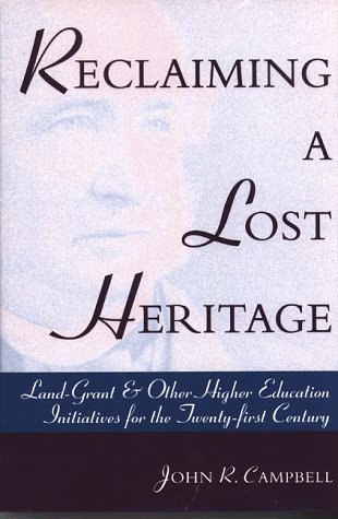 Reclaiming a Lost Heritage: Land-Grant & Other Higher Education Initiatives for the Twenty-First Century