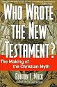 Who Wrote the New Testament?: The Making of the Christian Myth