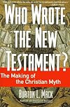 Who Wrote the New Testament?: The Making of the Christian Myth