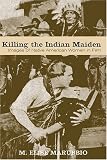 Killing the Indian Maiden: Images of Native American Women in Film