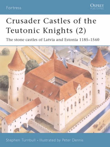 Crusader Castles of the Teutonic Knights (2): Baltic Stone Castles 1184-1560 (Fortress)