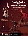 Painting Ancient and Medieval Warriors with Mike Davidson (Schiffer Book for Woodcarvers)
