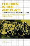 Children in Time and Place: Developmental and Historical Insights (Cambridge Studies in Social and Emotional Development)