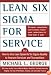 Lean Six Sigma for Service : How to Use Lean Speed and Six Sigma Quality to Improve Services and Transactions