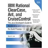 IBM Rational(R) ClearCase(R), Ant, and CruiseControl: The Java(TM) Developer's Guide to Accelerating and Automating the Build Process