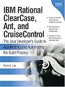 IBM Rational ClearCase, Ant, and CruiseControl: The Java Developer's Guide to Accelerating and Automating the Build Process