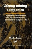 Valuing Mining Companies: A Guide to the Assessment and Evaluation of Assets, Performance, and Prospects