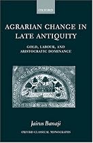 Agrarian Change in Late Antiquity: Gold, Labour and Aristocratic Dominance (Oxford Classical Monographs)