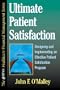 Ultimate Patient Satisfaction: Designing, Implementing or Rejuvenating an Effective Patient Satisfaction and TQM Program (HFMA Healthcare Financial Management)