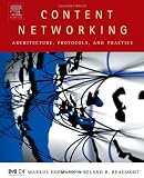 Content Networking: Architecture, Protocols, and Practice (The Morgan Kaufmann Series in Networking) Content Networking: Architecture, Protocols, and Practice (The Morgan Kaufmann Series in Networking)
