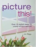 Picture This!: Ideas to Create Unique Wall Art