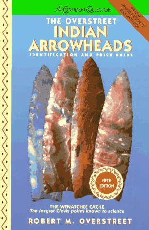 The Overstreet Indian Arrowheads: Identification and Price Guide (Official Overstreet Indian Arrowhead Identification and Price Guide)