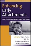 Enhancing Early Attachments: Theory, Research, Intervention, And Policy