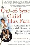 The Out-of-Sync Child has Fun: Activities for Kids with Sensory Integration Dysfunction