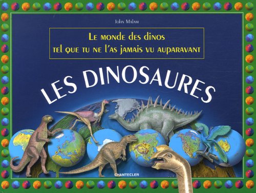 Les dinosaures : Le monde des dinos tel que tu ne l'as jamais vu auparavant