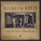 Review Reckless Kelly  / Under the Table and Above the Sun