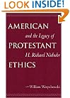American Protestant Ethics and the Legacy of H. Richard Niebuhr (Moral Traditions Series)