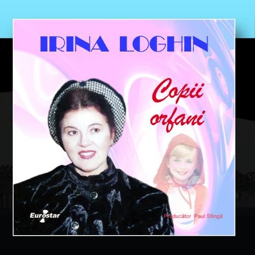 Irina Loghin - Copii Orfani - Zortam Music