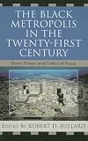 The Black Metropolis In The Twenty-first Century : Race, Power, And Politics Of Place
