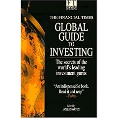 The Financial Times Global Guide to Investing : The Secrets of the World's Leading Investment Gurus