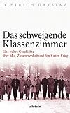 Das schweigende Klassenzimmer: Eine wahre Geschichte �ber Mut, Zusammenhalt und den Kalten Krieg - Dietrich Garstka