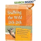 Click here to buy  Stalking the Wild Dik-Dik: One Woman's Solo Misadventures Across Africa  by Marie Javins.