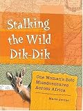 Stalking the Wild Dik-Dik: One Woman's Solo Misadventures Across Africa