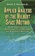 Applied Analysis by the Hilbert Space Method: An Introduction with Applications to the Wave, Heat, and Schrodinger Equations (Dover Books on Mathematics)