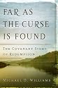 Far As The Curse Is Found: The Covenant Story Of Redemption