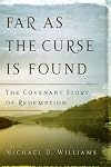 Far As The Curse Is Found: The Covenant Story Of Redemption