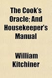 The Cook s Oracle; And Housekeeper s Manual