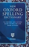 New Oxford Spelling Dictionary: The Writers' and Editors' Guide to Spelling and Word Division (Reference)