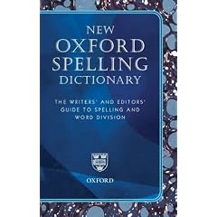 New Oxford Spelling Dictionary: The Writers' and Editors' Guide to Spelling and Word Division (Reference)