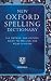 New Oxford Spelling Dictionary: The Writers' and Editors' Guide to Spelling and Word Division (Reference)