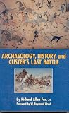 Archaeology, History, and Custer's Last Battle: The Little Big Horn Reexamined