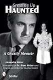 Growing Up Haunted: A Ghostly Memoir