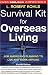 Survival Kit for Overseas Living, Fourth Edition: For Americans Planning to Live and Work Abroad