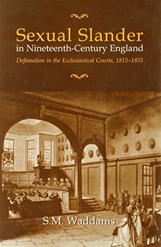 Sexual Slander in Nineteenth-Century England: Defamation in The Ecclesiastical Courts, 1815-1855