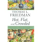 Hot, Flat, and Crowded: Why We Need a Green Revolution--and How It Can Renew America